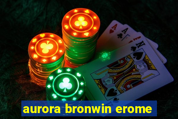 aurora bronwin erome